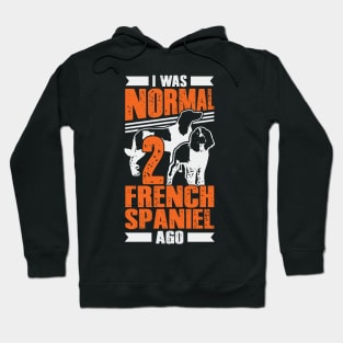 I Was Normal 2 French Spaniel Ago Dog Lover Gift Hoodie